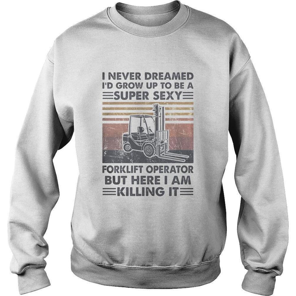 Super Sexy Forklift Operator Killing It Sweatshirt